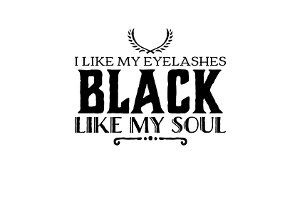 I like my eyelashes black like my soul - 1 crafts design digital diy htv vinyl illustration makeup