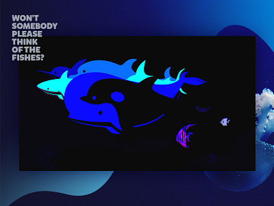 Won't somebody please think of the Fishes? 0b0b0b art blue dark design earth fishes nature ocean typography vector water