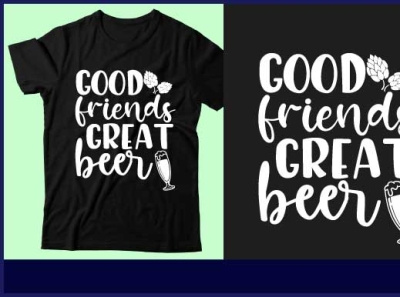 Good friends great beer beer t shirt design graphic design icon illustration logo t shirt design typography ui vector