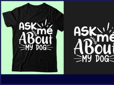 Ask me about my dog design graphic design icon illustration logo mom t shirt t shirt design typography ui vector
