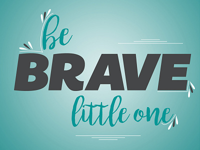 be BRAVE little one calligraphy quotes typography