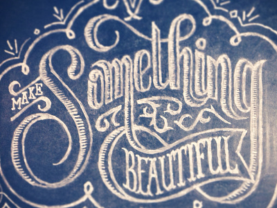Something Beautiful... calligraphy chalk chalkboard lettering typography
