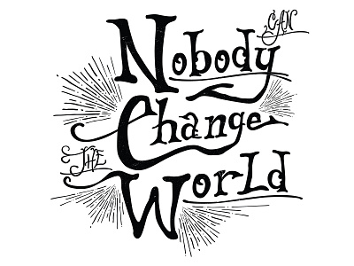 Nobody can change the world handmadetype illustration lettering type typography