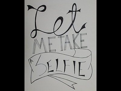 Let Me Take A Selfie selfie typographylettering