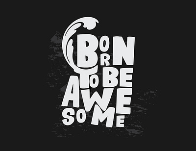 BORN TO BE AWESOME best branding creative design great illustration modern new design t shirts