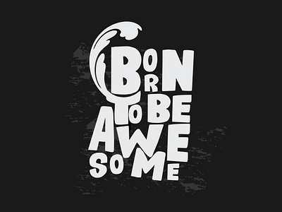 BORN TO BE AWESOME