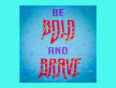 Be bold and brave girls!! graphic design