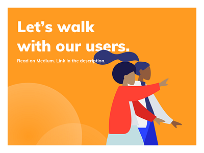 Blog Post #1: Let's walk with our users blog medium product design