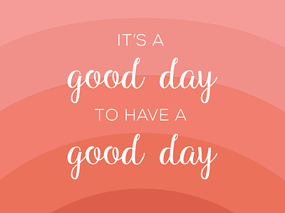 It's a Good Day to Have a Good Day apartment color diy good day print quote script type wall wall art
