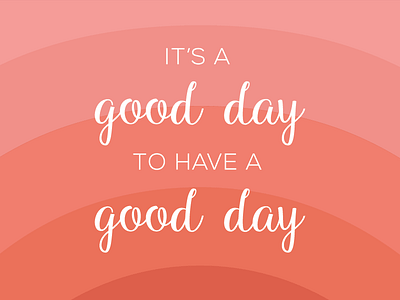 It's a Good Day to Have a Good Day