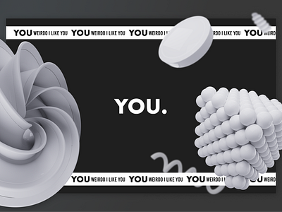 You Weirdo. 3D Graphic 3d 3d shapes abstract black and white design shapes typography