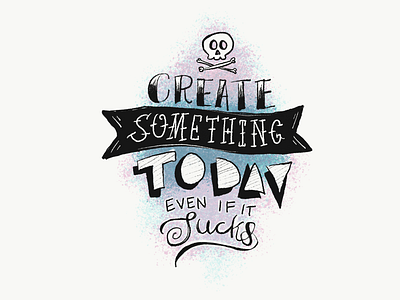 Create Something Today Even It Sucks. adobe sketch apple pencil create design hand drawn illustration inspiration ipad pro lettering skull typography