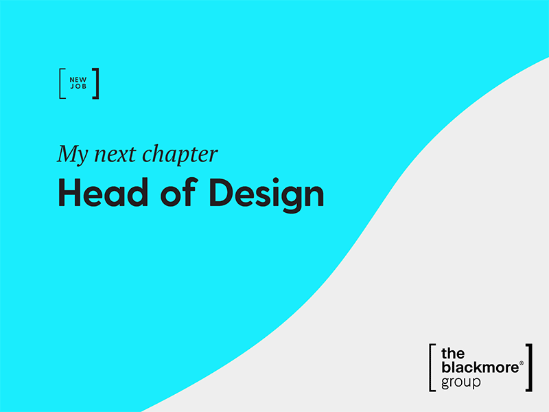 New Job // Head of Design for The Blackmore Group