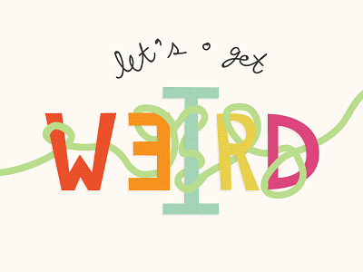 Let's Get Weird cute fun handwritten huzzah illustration illustrator nyc type typography vector art yay