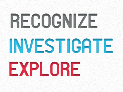 Recognize Investigate Explore