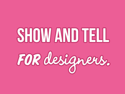 Show and Tell for Designers