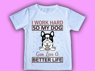 I Work Hard So My Dog Can Live A Better Life T Shirt Design branding design graphic design illustration logo typography vector