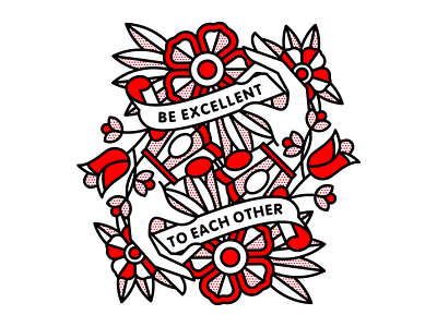 Be Excellent To Each Other bill and ted excellent flowers halftone hand illustration kindness mono line monoline pop art quote tattoo typography