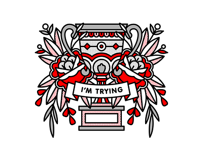 I'm Trying. cup floral flower halftone illustration mono line monoline pop art rose tattoo trophy trying typography