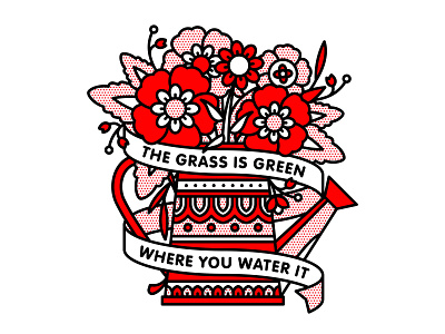 The Grass Is Green Where You Water It floral flowers halftone illustration inspirational monoline quote tattoo watering can