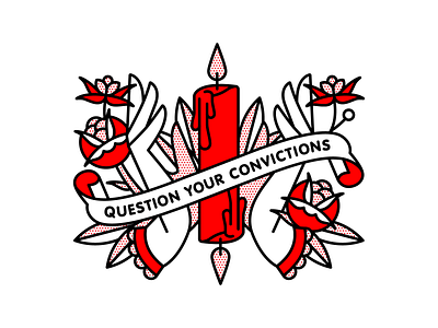 Question Your Convictions.