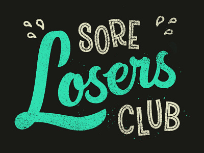 Sore Losers Club crybabies grit hand lettering lettering losers script textures type whiners