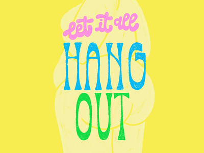 Let It All Hang Out beauty body bold bright colorful curvy female hand lettering lettering pastels procreate texture women yellow
