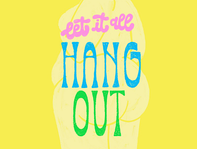 Let It All Hang Out beauty body bold bright colorful curvy female hand lettering lettering pastels procreate texture women yellow