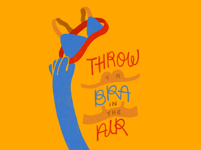 Throw ya bra in the air... bra fem illustration feminine feminist hand lettering illustration lettering lingerie
