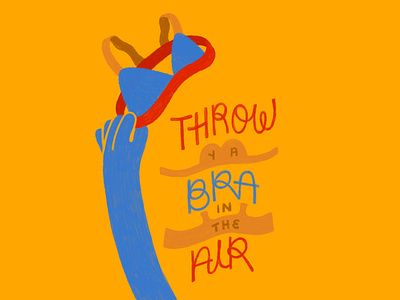 Throw ya bra in the air... bra fem illustration feminine feminist hand lettering illustration lettering lingerie