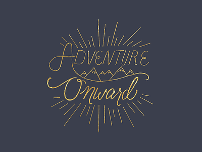 Adventure Onward design hand lettered calligraphy lettering print typography
