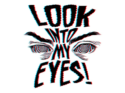 Look into my eyes