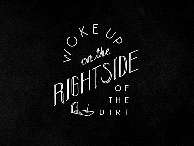 Right Side of the Dirt custom type typography