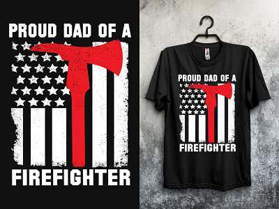Proud Dad Of A Firefighter T-Shirt Design black shirt brand t shirt creative new look shirt design father love firefighter graphic design new shirt design new t shirt war t shirt