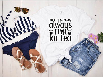 There's Always Time for Tea t shirt cut file t shirt design tea cup t shirt design tea svg bundle theres always time for tea