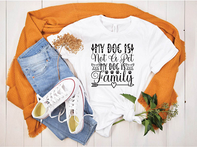MY DOG is NOT a PET MY DOG is FAMILY t shirt design