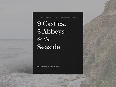 9 Castles, 5 Abbeys & the Seaside book design collaboration northumberland photography print scotland travel yorkshire