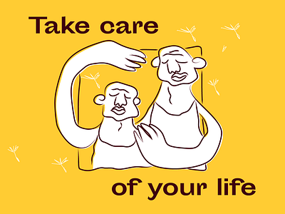 Take care of your life