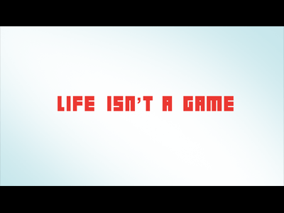 Life isn't a game. 8 bit eight bit nes