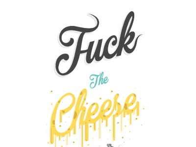 Fuck The Cheese cheese fuck ratolasdeck test the wip