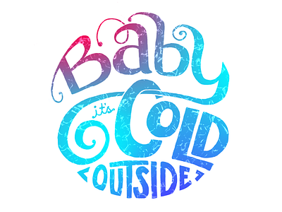 Baby It's Cold Outside circle gradient hand lettering texture