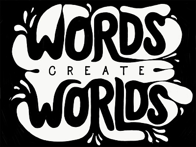 Words Create Worlds drips fluid goo hand lettering