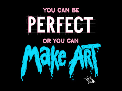 Perfect or Art art drip guides handlettering lettering make art perfect quote seth godin