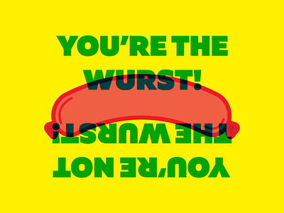 You're The Wurst design graphic design illustration pun wurst