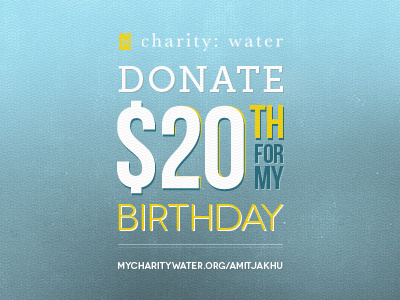 charity: water 20th Birthday Campaign birthday charity donate sans serif slab typography water