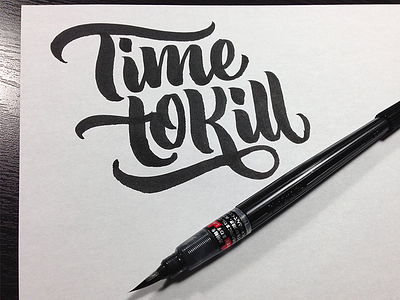 Time to Kill brush pen calligraphy color brush ink lettering pentel scripts sketch