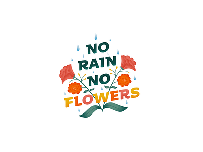 No Rain No Flowers design flower flower illustration flowers green hand drawn hand drawn type illustration leaf leaves no flowers no rain pink rain rose texture type typography yellow