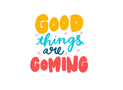 Good Things Are Coming color design good things are coming illustration quote quote design type type art type design typedesign typography typography art