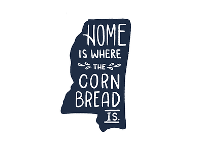 Home is where the cornbread is. corn bread cornbread hand drawn hand drawn type handlettering home is where mississippi mississippi state state design type type art typography