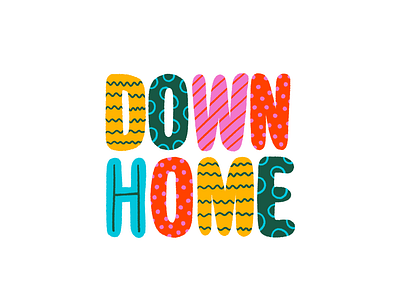 Down Home color colorful down home hand drawn hand drawn type illustration pantone pattern type type art type design typography vector